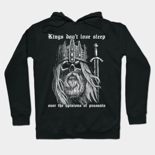 Kings don't lose sleep over the opinions of peasants Hoodie